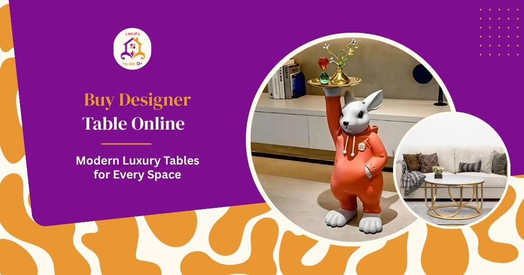 Buy Designer Tables Online: Modern Luxury Tables for Every Space