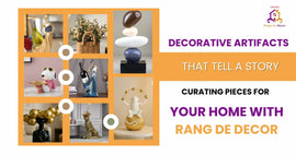 Decorative Artifacts That Tell a Story: Curating Pieces for Your Home with Rang-de Decor