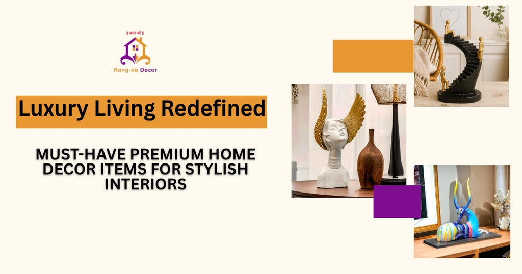 Luxury Living Redefined: Must-Have Premium Home Decor Items for Stylish Interiors