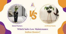 Metal Planters vs Artificial Plants: Which Suits Low-Maintenance Indian Homes?