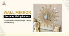 Choosing the Right Wall Mirror Decor for Your Living Room: Shape, Frame and Positioning Tips